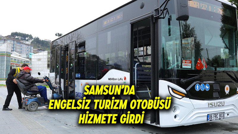 Samsun’da Engelsiz Turizm Otobüsü Hizmete Girdi