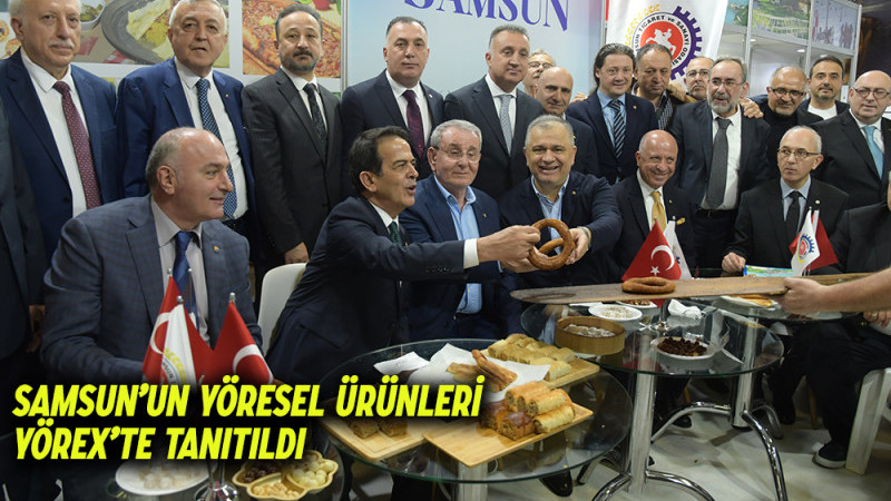 Samsun’un Yöresel Ürünleri YÖREX’te tanıtıldı