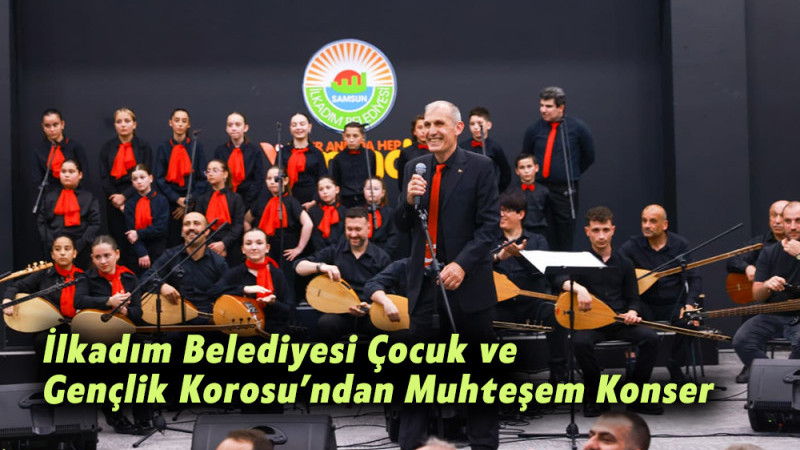 İlkadım Belediyesi Çocuk ve Gençlik Korosu’ndan Muhteşem Konser