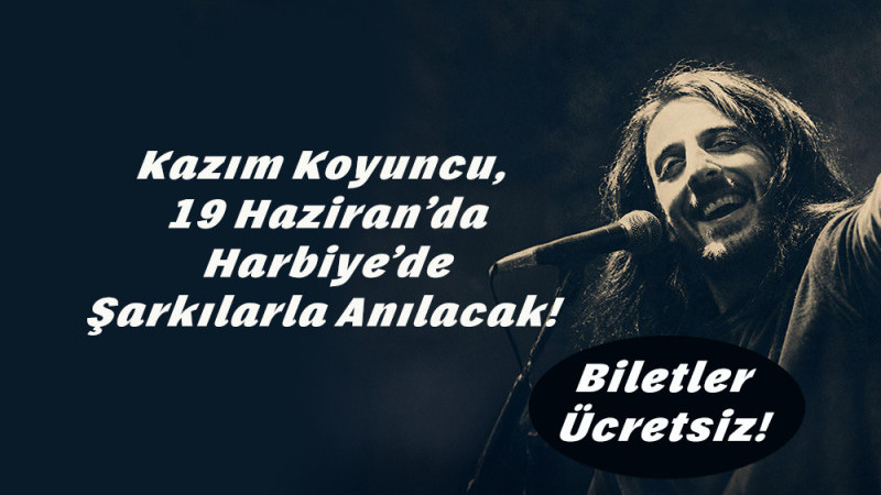 Kazım Koyuncu, 19 Haziran’da Harbiye’de Şarkılarla Anılacak! 