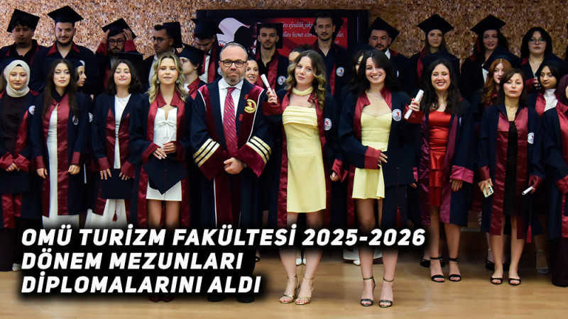 OMÜ Turizm Fakültesi 2025-2026 Dönem Mezunları diplomalarını aldı