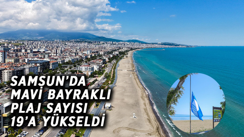 Samsun’da Mavi Bayraklı Plaj Sayısı 19’a Yükseldi