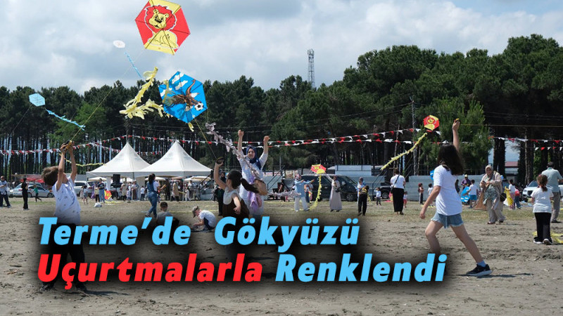 Terme’de  Gökyüzü Uçurtmalarla Renklendi
