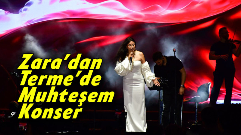 Zara’dan Terme’de Muhteşem Konser