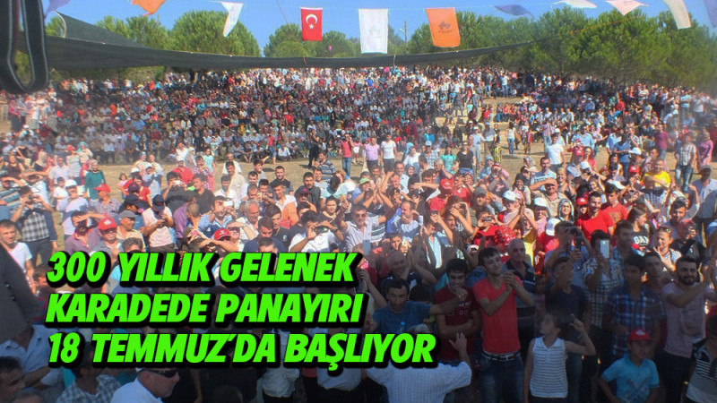 300 YILLIK GELENEK KARADEDE PANAYIRI 18 TEMMUZ’DA BAŞLIYOR