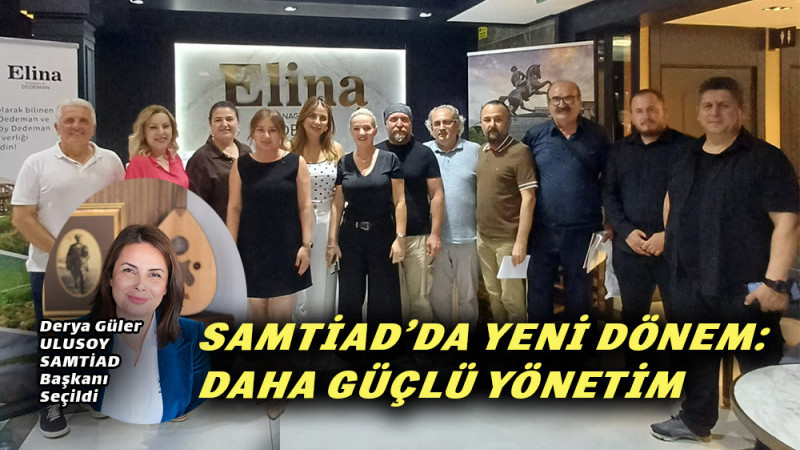 SAMTİAD’DA YENİ DÖNEM, GÜÇLÜ YÖNETİM