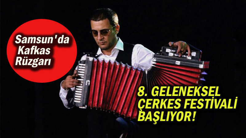 8. GELENEKSEL ÇERKES FESTİVALİ BAŞLIYOR!