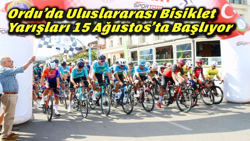 Ordu’da Uluslararası Bisiklet Yarışları 15 Ağustos’ta Başlıyor