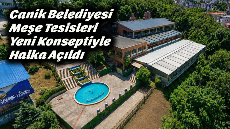 Canik Belediyesi Meşe Tesisleri Yeni Konseptiyle Halka Açıldı