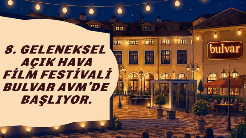 8. GELENEKSEL AÇIK HAVA FİLM FESTİVALİ BULVAR AVM’DE BAŞLIYOR.