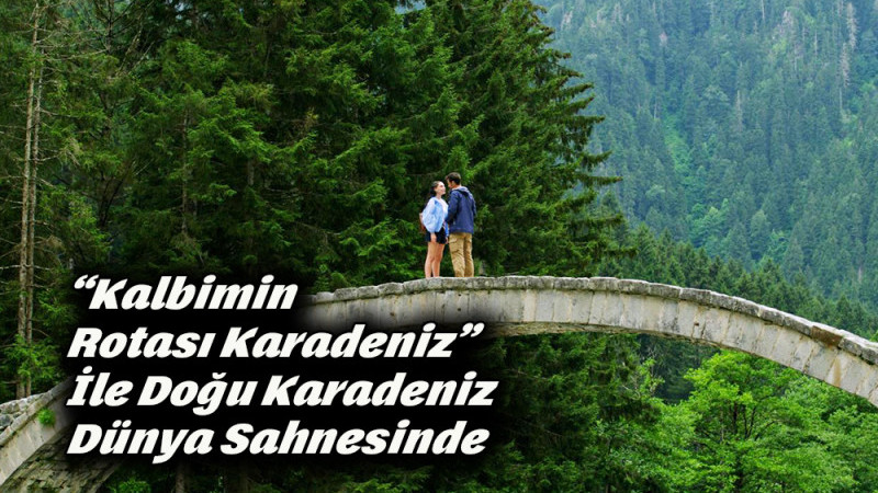 “Kalbimin Rotası Karadeniz” İle Doğu Karadeniz Dünya Sahnesinde