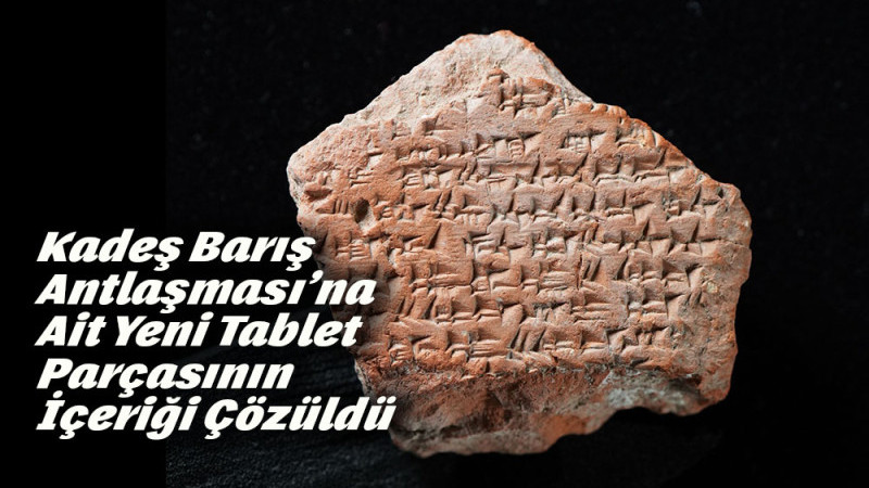 Kadeş Barış Antlaşması’na Ait Yeni Tablet Parçasının İçeriği Çözüldü