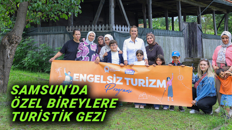 Samsun’da Özel Bireylere Turistik  Gezi