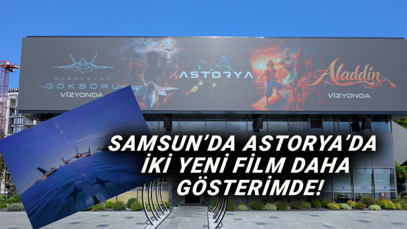 SAMSUN ASTORYA’DA  İKİ YENİ FİLM DAHA GÖSTERİMDE!