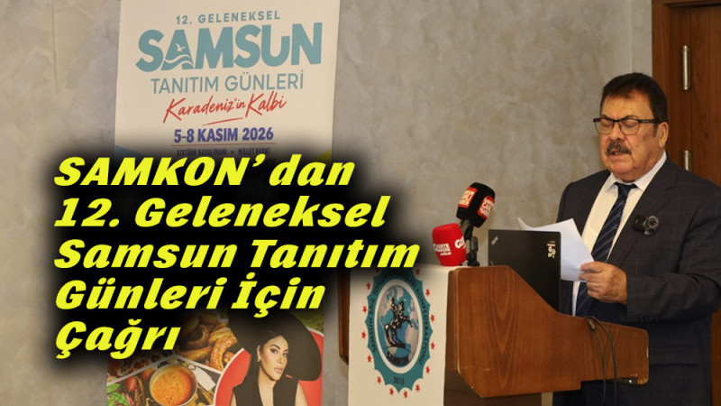 SAMKON’ dan 12. Geleneksel Samsun Tanıtım Günleri İçin Çağrı