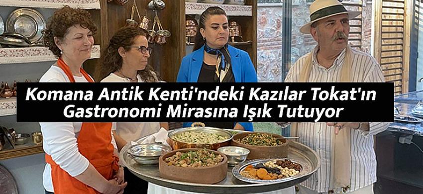 Komana Antik Kenti'ndeki Kazılar Tokat'ın Gastronomi Mirasına Işık Tutuyor