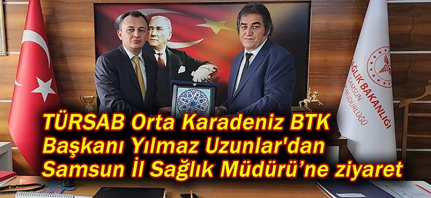 TÜRSAB Orta Karadeniz BTK Başkanı Yılmaz Uzunlar'dan Samsun İl Sağlık Müdürü’ne ziyaret