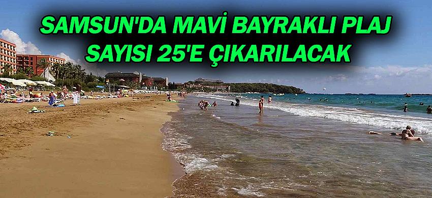 Samsun'da Mavi Bayraklı Plaj Sayısı 25'e Çıkarılacak