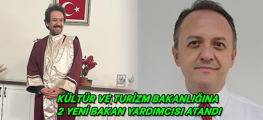 Kültür ve Turizm bakanlığına 2 yeni bakan yardımcısı atandı